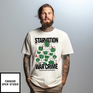 Starvation Is A War Crime Feed Gaza And Free Palestine T-Shirt