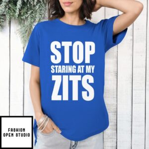 Stop Staring At My Zits T-Shirt