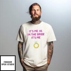 Taylor And Travis Engagement It’S Me Hi I’M The Bride It’S Me T-Shirt