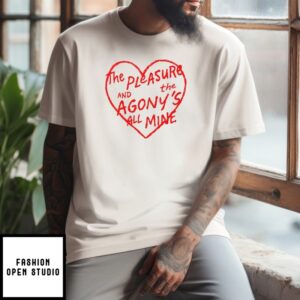 The Pleasure And The Agony’S All Mine T-Shirt