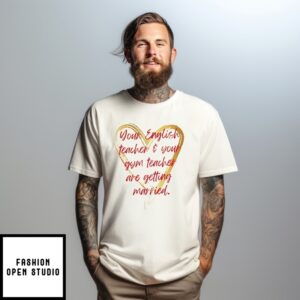 Travis Kelce And Taylor Engagement Your English Teacher And Your Gym Teacher T-Shirt