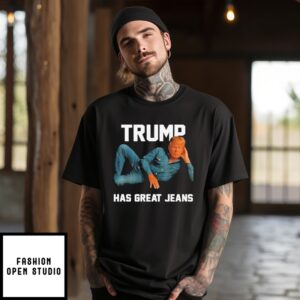 Trump Has Great Jeans T-Shirt