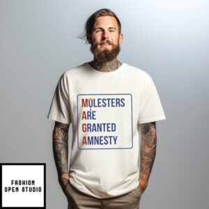 Trump Maga Molesters Are Granted Amnesty T-Shirt