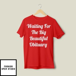 Waiting For The Big Beautiful Obituary T-Shirt