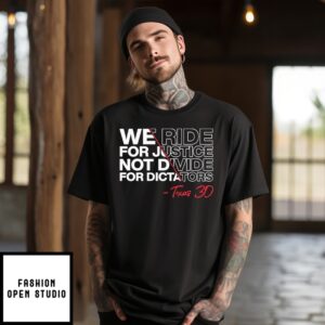 We Ride For Justice Not Divide For Dictators Texas 30 T-Shirt