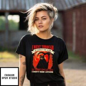 Wolf I Went Through My Darkest Time Alone So Sorry If I Act Like I Don’T Need Anyone T-Shirt
