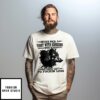Wolf Never Pick A Fight With Someone Who Has Nothing Left To Fuckin Loose T-Shirt