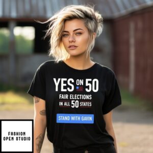 Yes On 50 Fair Elections In All 50 States Stand With Gavin T-Shirt