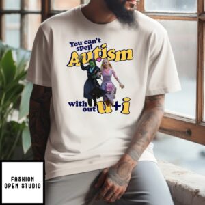 You Can’T Spell Autism Without U + I Glinda And Elphaba Wicked T-Shirt