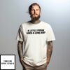 A Little Freak Goes A Long Way T-Shirt