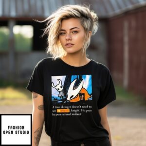 A True Skonger Doesn’T Need To See Silkost, Knight He Goes By Pure Animal Instinct T-Shirt