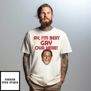 Anthony Atamanuik Ay I’M Bein’ Gay Ova Here T-Shirt