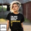 Arizona State Sun Devils I’M Just Here To Watch Aaron Ia T-Shirt