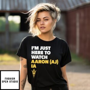 Arizona State Sun Devils I’M Just Here To Watch Aaron Ia T-Shirt