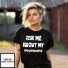 Ask Me About My Pronouns T-Shirt