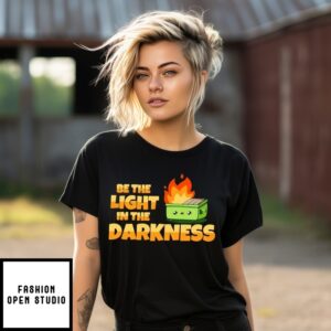 Be The Light In The Darkness T-Shirt