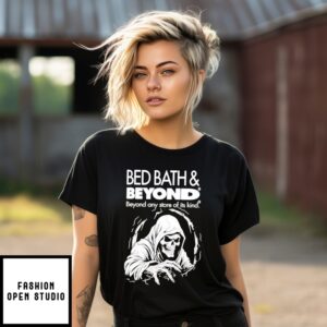 Bed Bath And Beyond Any Stor E Of Its Kind T-Shirt