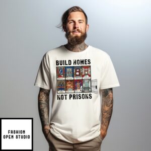 Build Homes Not Prisons T-Shirt