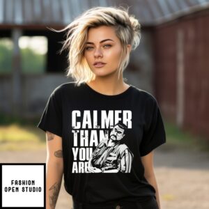 Calmer Than You Are T-Shirt