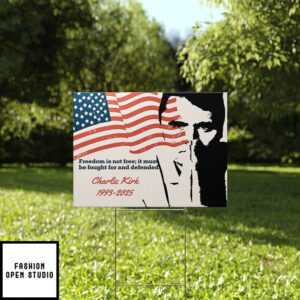 Charlie Kirk Freedom Is Not Free It Must Be Fought And Defended Yard Sign