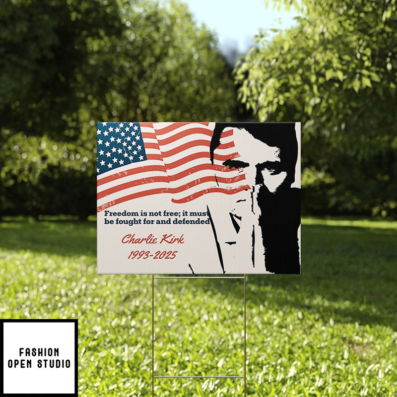 Charlie Kirk Freedom Is Not Free It Must Be Fought And Defended Yard Sign