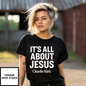 Charlie Kirk It’S All About Jesus Christian Faith T-Shirt