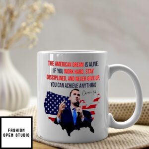 Charlie Kirk The American Dream Is Alive If You Work Hard Stay Disciplined And Never Give Up Mug