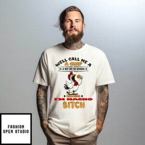 Chicken Well Call Me A Chip And Dip Me In Queso Because I’M Bitch T-Shirt