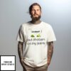 Chobani Put Chobani On My Jeans T-Shirt