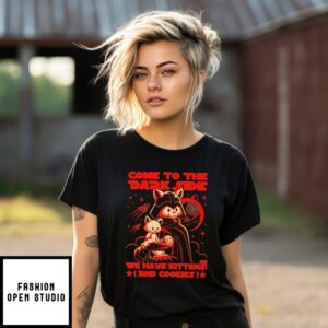 Come To The Dark Side We Have Kittens And Cookies T-Shirt