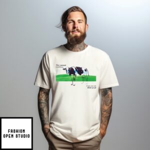 Cow You Cannot Overthink If You Do Not Think At All T-Shirt