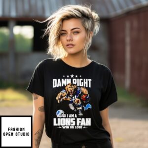 Damn Right Im A Lions Fan Win Or Lose T-Shirt