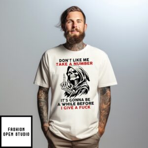 Death Don’T Like Me Take A Number It’S Gonna Be A While Before I Give A Fuck T-Shirt