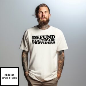 Defund Healthcare Providers T-Shirt