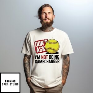 Don’T Ask I’M Not Doing Gamechanger Baseball T-Shirt
