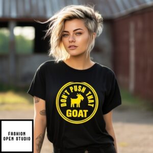 Don’T Push That Goat T-Shirt