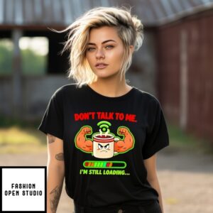 Don’T Talk To Me I’M Still Loading Coffee Muscle T-Shirt