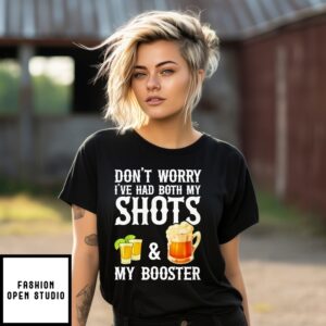 Don’T Worry I’Ve Had Both My Shots And My Booster T-Shirt