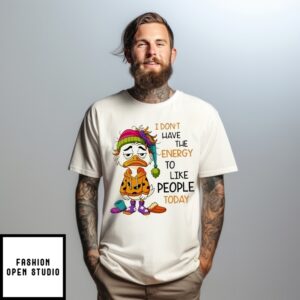Duck I Don’T Have The Energy To Like People Today T-Shirt