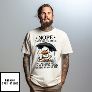 Duck Nope Can’T Go To Hell Satan Still Has That Restraining Order Against Me T-Shirt