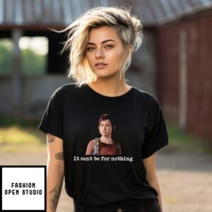 Ellie Williams It Can’T Be For Nothing T-Shirt