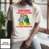 Ever Since I Was A Little Girl I’Ve Loved Information T-Shirt
