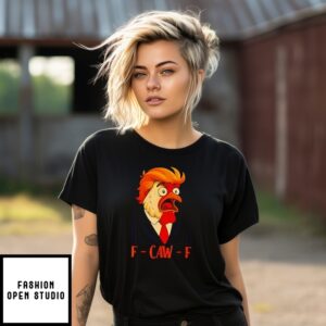 F-Caw-F Chicken Political Humor Satire Trump T-Shirt