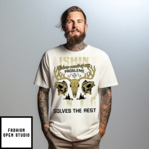 Fishing Solves All Of My Problems Deer T-Shirt