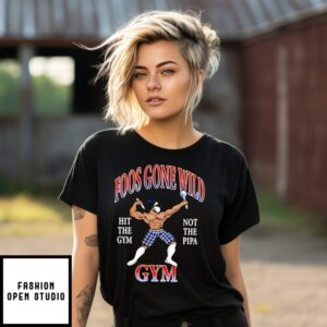 Foos Gone Wild Hit The Gym Not The Pipa Gym T-Shirt