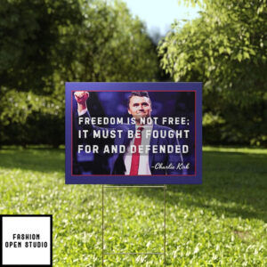 Freedom Is Not Free It Must Be Fought For And Defended Charlie Kirk Yard Sign