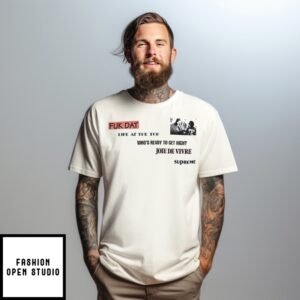 Fuk Dat Life At The Tod Who’S Ready To Get High Joie De Vivre Supreme T-Shirt