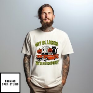 Get In Loser We’Re Getting Spooky Halloween T-Shirt