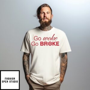 Go Woke Go Broke T-Shirt