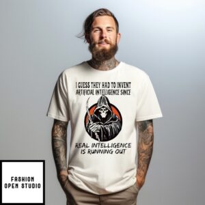 Grim Reaper I Guess They Had To Invent Artificial Intelligence Since T-Shirt